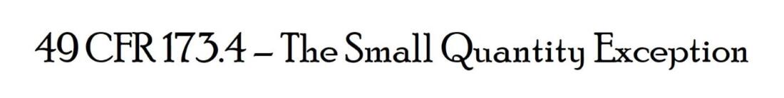 49 CFR 173.4 The Small Quantity Exception